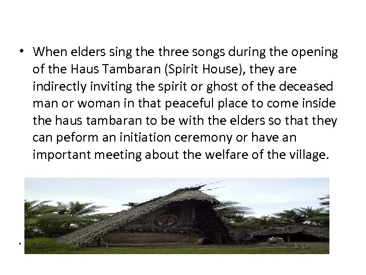  • When elders sing the three songs during the opening of the Haus