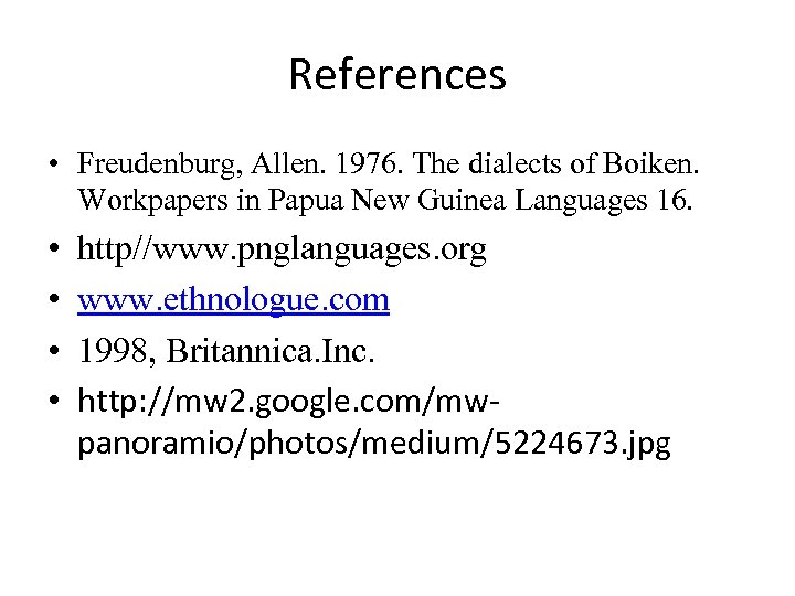 References • Freudenburg, Allen. 1976. The dialects of Boiken. Workpapers in Papua New Guinea