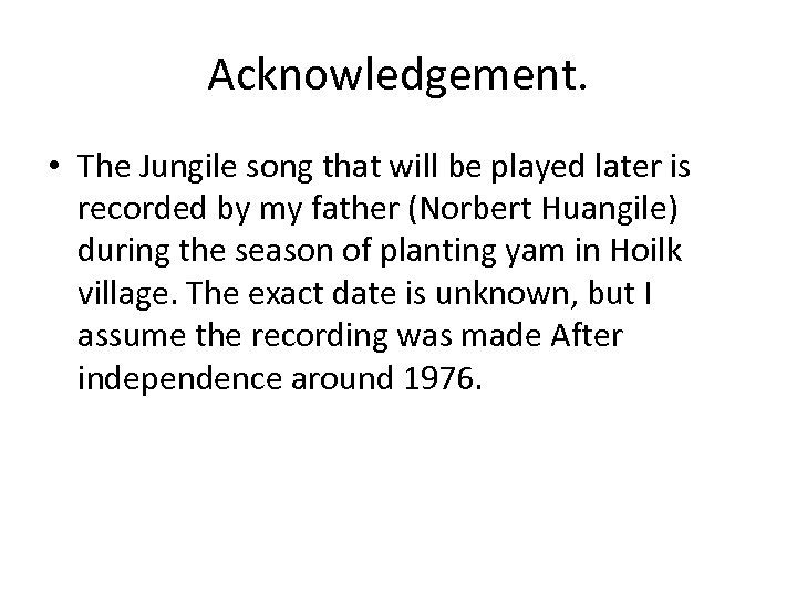 Acknowledgement. • The Jungile song that will be played later is recorded by my