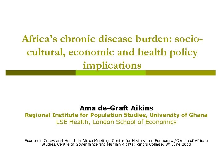 Africa’s chronic disease burden: sociocultural, economic and health policy implications Ama de-Graft Aikins Regional
