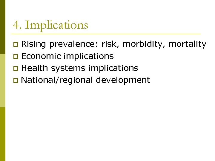 4. Implications Rising prevalence: risk, morbidity, mortality p Economic implications p Health systems implications