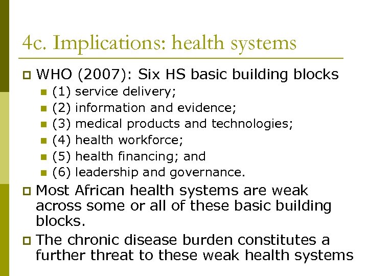 4 c. Implications: health systems p WHO (2007): Six HS basic building blocks n