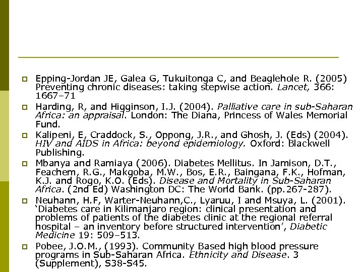 p p p Epping-Jordan JE, Galea G, Tukuitonga C, and Beaglehole R. (2005) Preventing