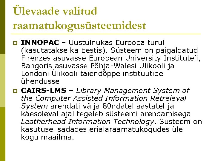 Ülevaade valitud raamatukogusüsteemidest p p INNOPAC – Uustulnukas Euroopa turul (kasutatakse ka Eestis). Süsteem