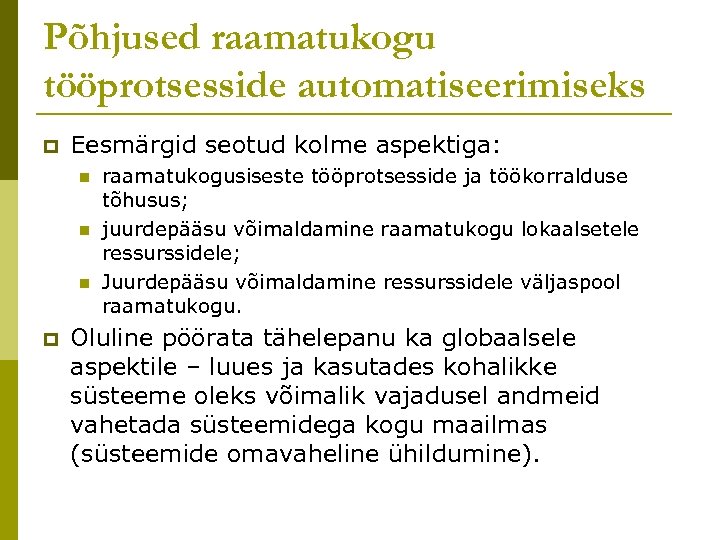 Põhjused raamatukogu tööprotsesside automatiseerimiseks p Eesmärgid seotud kolme aspektiga: n n n p raamatukogusiseste