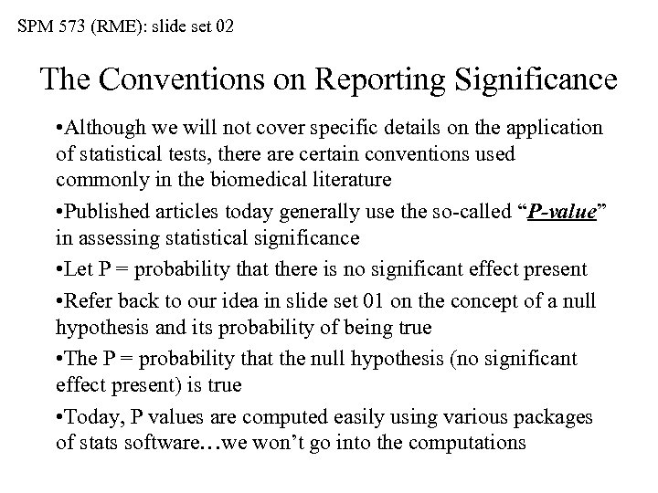 SPM 573 (RME): slide set 02 The Conventions on Reporting Significance • Although we