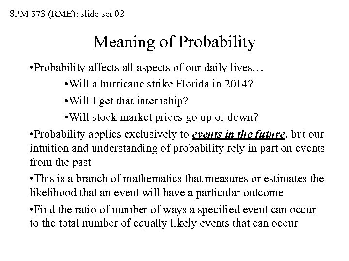 SPM 573 (RME): slide set 02 Meaning of Probability • Probability affects all aspects