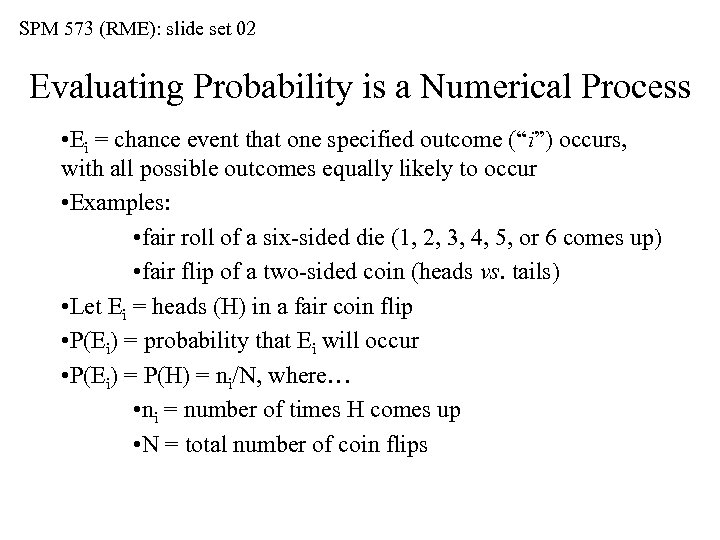 SPM 573 (RME): slide set 02 Evaluating Probability is a Numerical Process • Ei