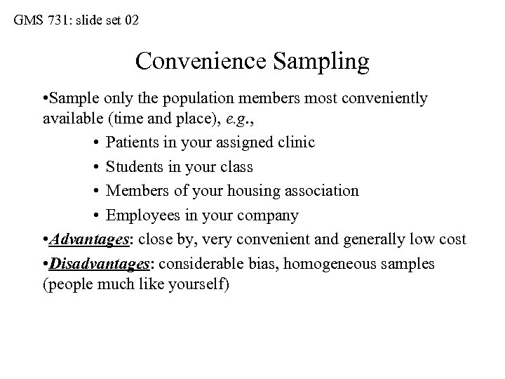 GMS 731: slide set 02 Convenience Sampling • Sample only the population members most