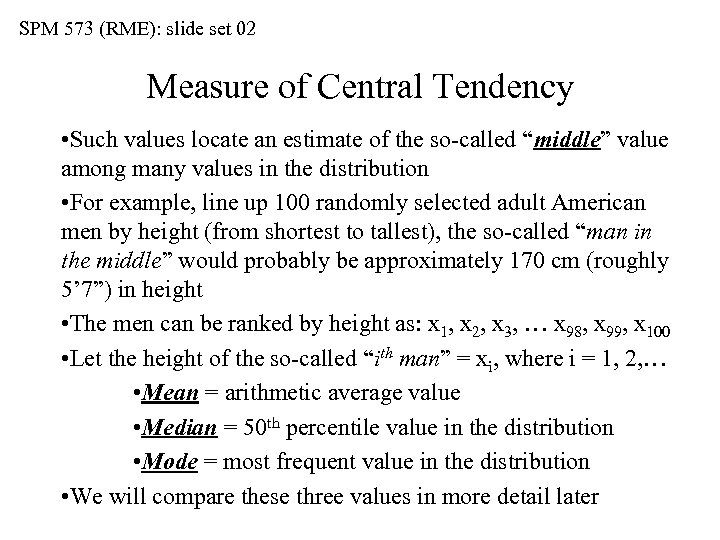 SPM 573 (RME): slide set 02 Measure of Central Tendency • Such values locate