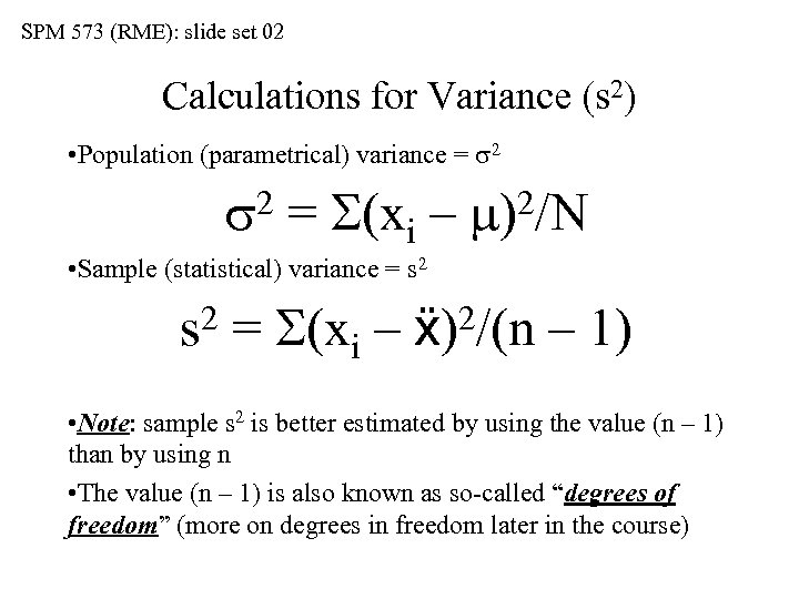 SPM 573 (RME): slide set 02 Calculations for Variance (s 2) • Population (parametrical)