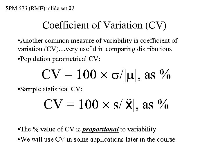 SPM 573 (RME): slide set 02 Coefficient of Variation (CV) • Another common measure