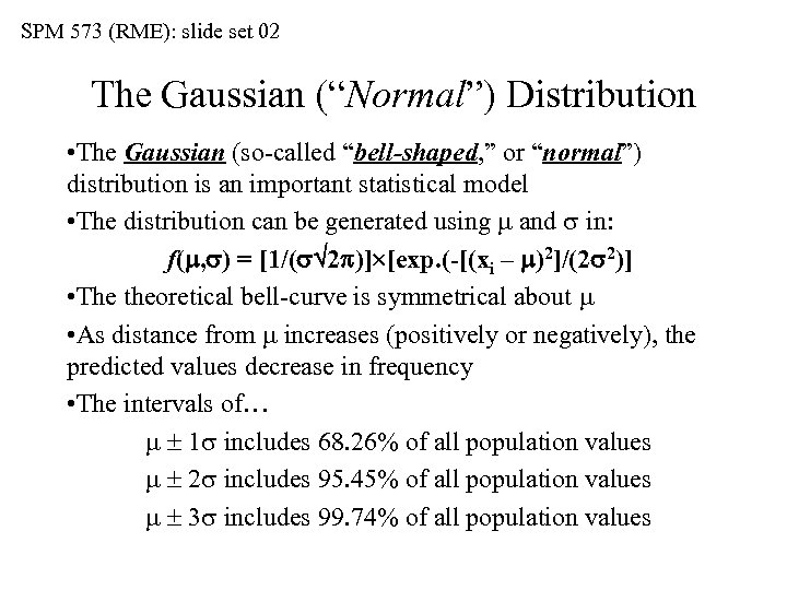 SPM 573 (RME): slide set 02 The Gaussian (“Normal”) Distribution • The Gaussian (so-called