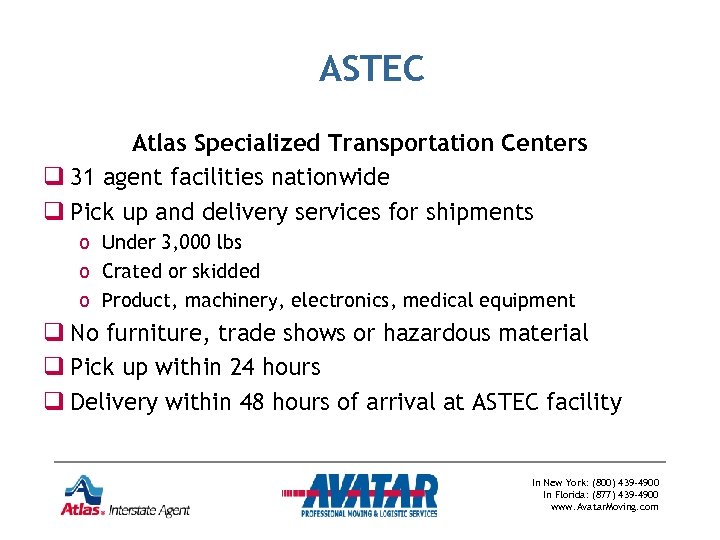 ASTEC Atlas Specialized Transportation Centers q 31 agent facilities nationwide q Pick up and