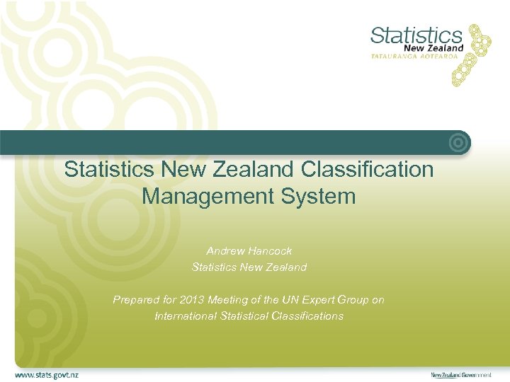 Statistics New Zealand Classification Management System Andrew Hancock Statistics New Zealand Prepared for 2013