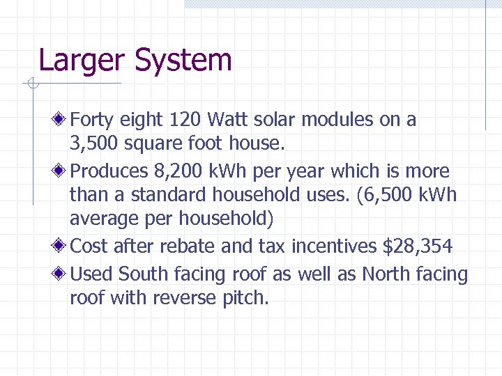 Larger System Forty eight 120 Watt solar modules on a 3, 500 square foot
