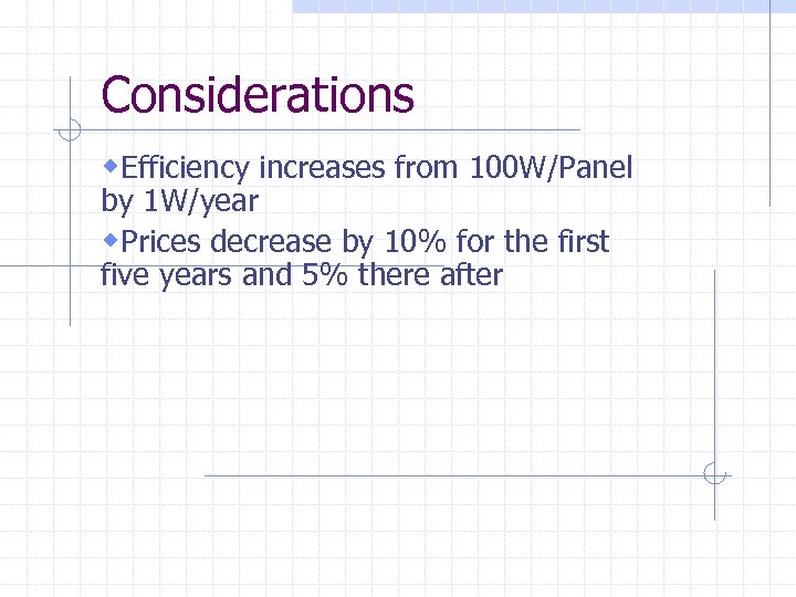 Considerations w. Efficiency increases from 100 W/Panel by 1 W/year w. Prices decrease by