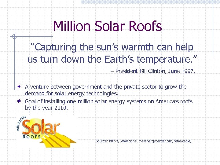 Million Solar Roofs “Capturing the sun’s warmth can help us turn down the Earth’s