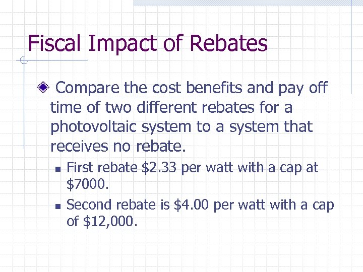 Fiscal Impact of Rebates Compare the cost benefits and pay off time of two