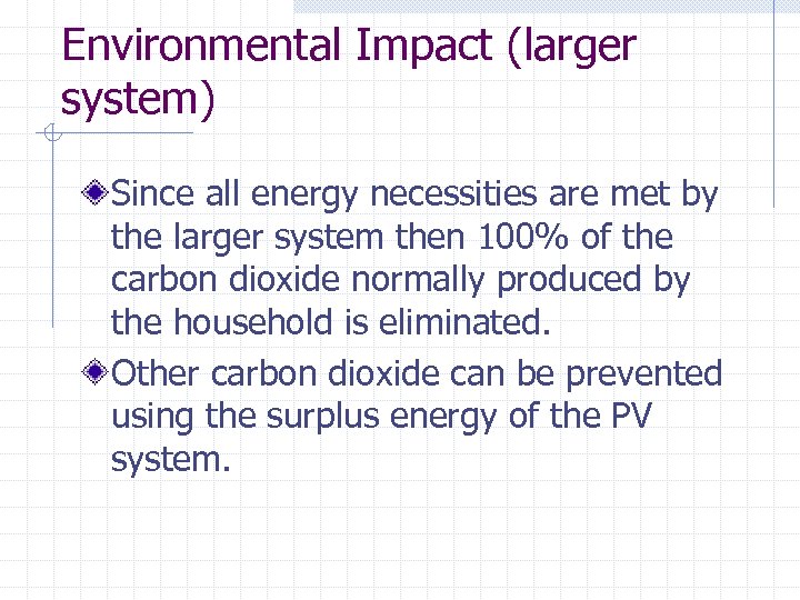 Environmental Impact (larger system) Since all energy necessities are met by the larger system