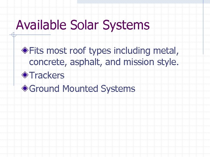 Available Solar Systems Fits most roof types including metal, concrete, asphalt, and mission style.