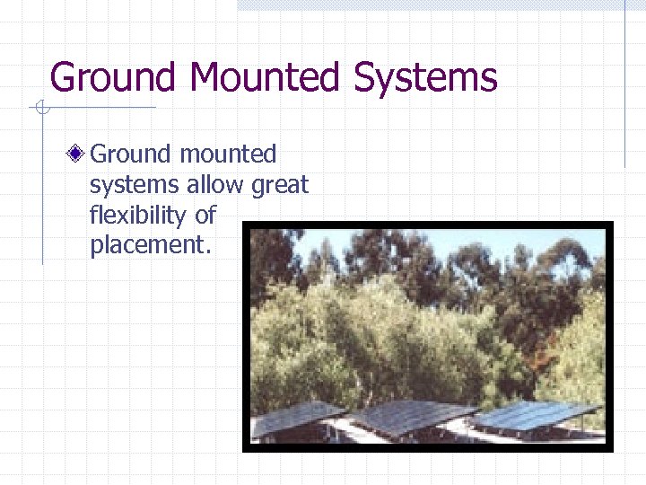 Ground Mounted Systems Ground mounted systems allow great flexibility of placement. 