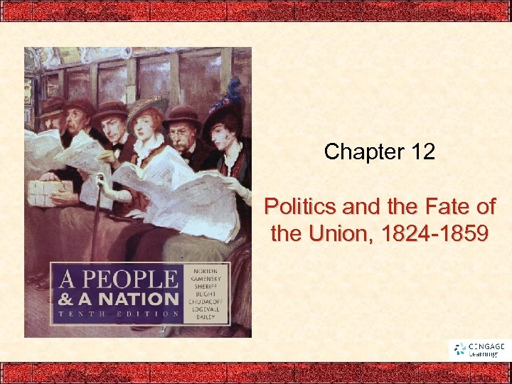 Chapter 12 Politics and the Fate of the Union, 1824 -1859 