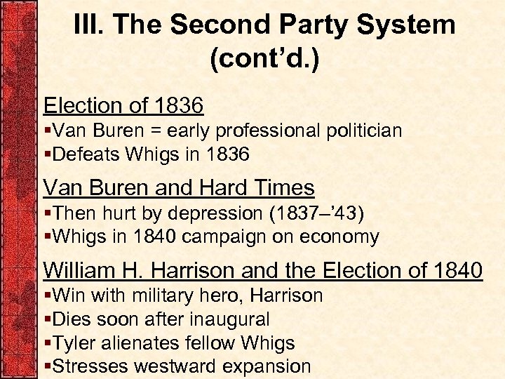 III. The Second Party System (cont’d. ) Election of 1836 §Van Buren = early