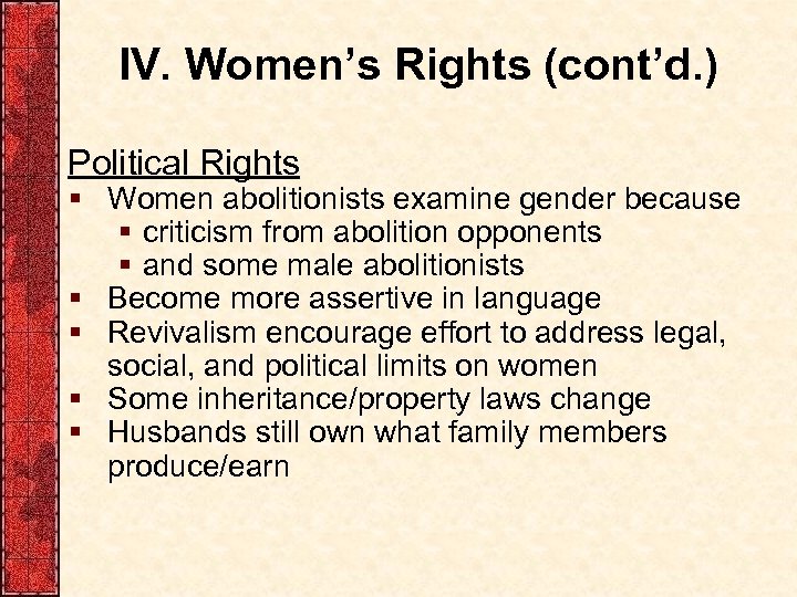 IV. Women’s Rights (cont’d. ) Political Rights § Women abolitionists examine gender because §