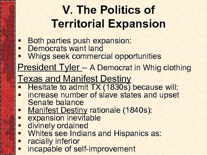 V. The Politics of Territorial Expansion § Both parties push expansion: § Democrats want