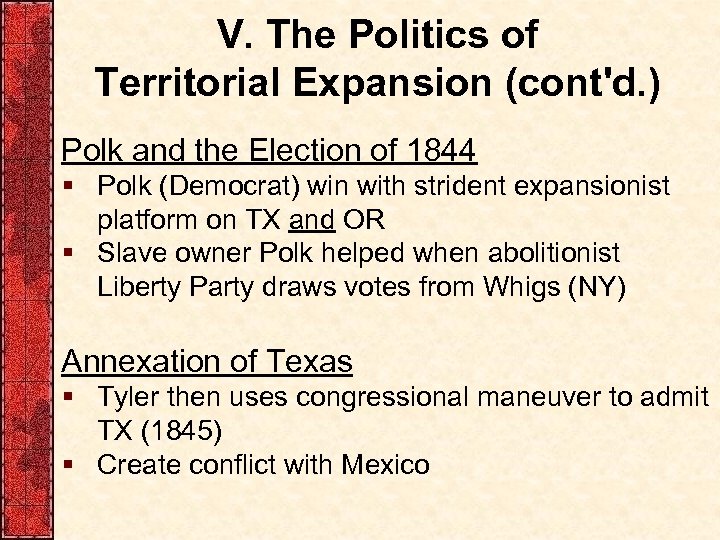 V. The Politics of Territorial Expansion (cont'd. ) Polk and the Election of 1844