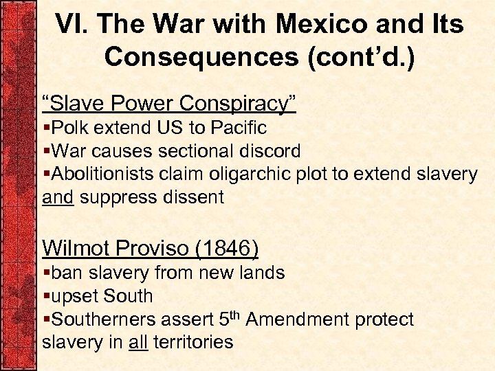 VI. The War with Mexico and Its Consequences (cont’d. ) “Slave Power Conspiracy” §Polk