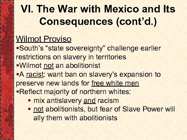 VI. The War with Mexico and Its Consequences (cont’d. ) Wilmot Proviso §South’s “state