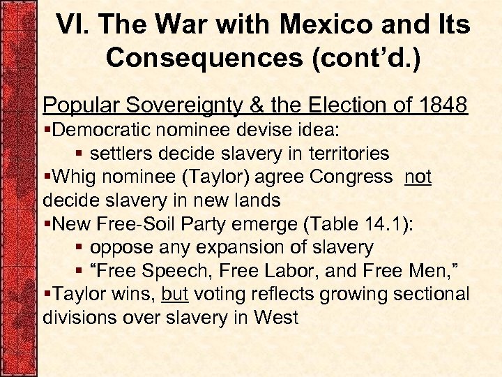 VI. The War with Mexico and Its Consequences (cont’d. ) Popular Sovereignty & the