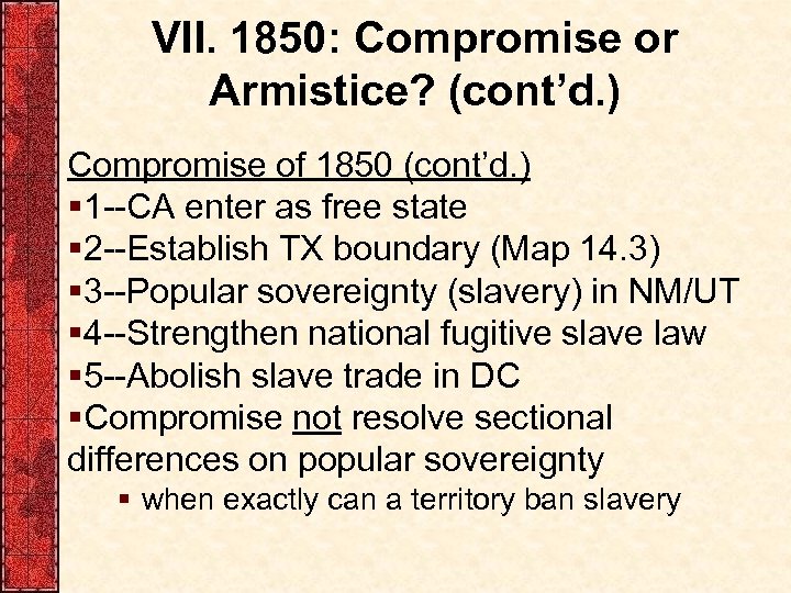 VII. 1850: Compromise or Armistice? (cont’d. ) Compromise of 1850 (cont’d. ) § 1