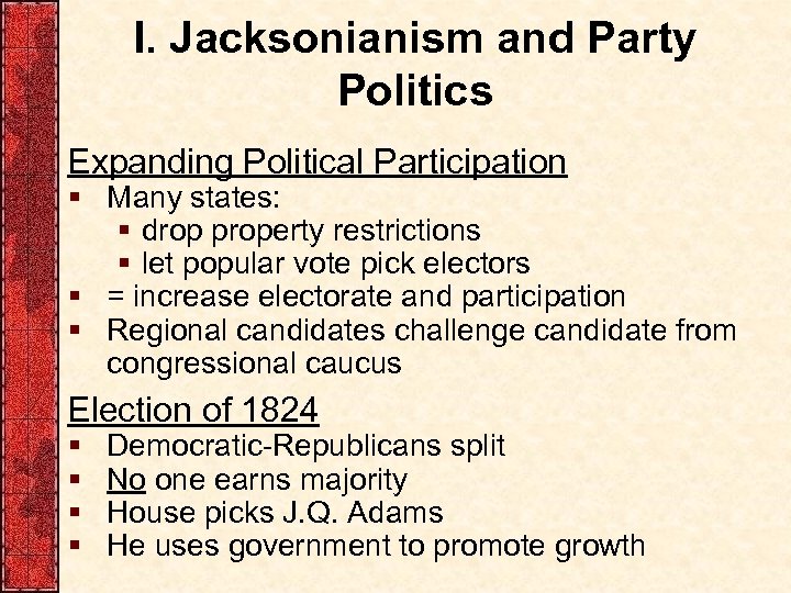 I. Jacksonianism and Party Politics Expanding Political Participation § Many states: § drop property