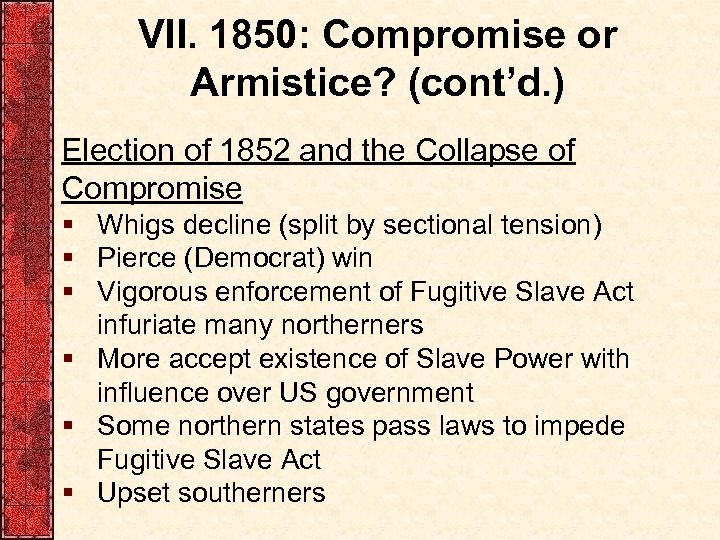 VII. 1850: Compromise or Armistice? (cont’d. ) Election of 1852 and the Collapse of