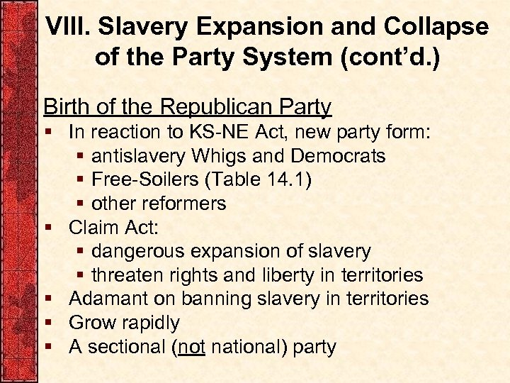 VIII. Slavery Expansion and Collapse of the Party System (cont’d. ) Birth of the