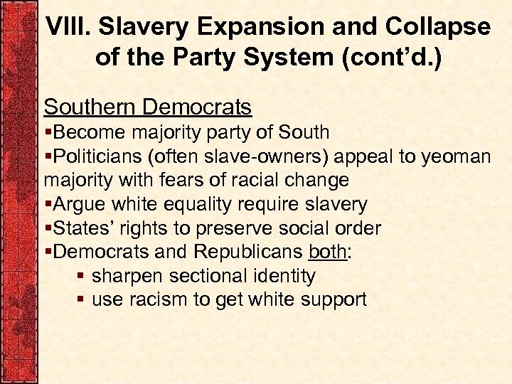 VIII. Slavery Expansion and Collapse of the Party System (cont’d. ) Southern Democrats §Become