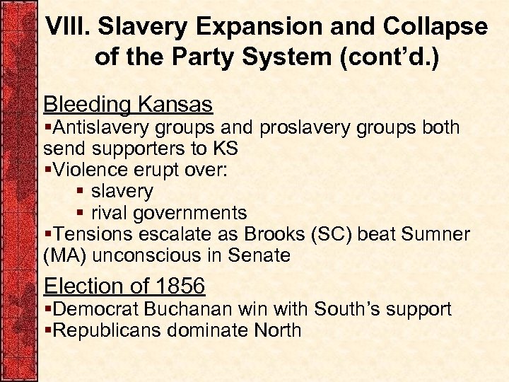 VIII. Slavery Expansion and Collapse of the Party System (cont’d. ) Bleeding Kansas §Antislavery