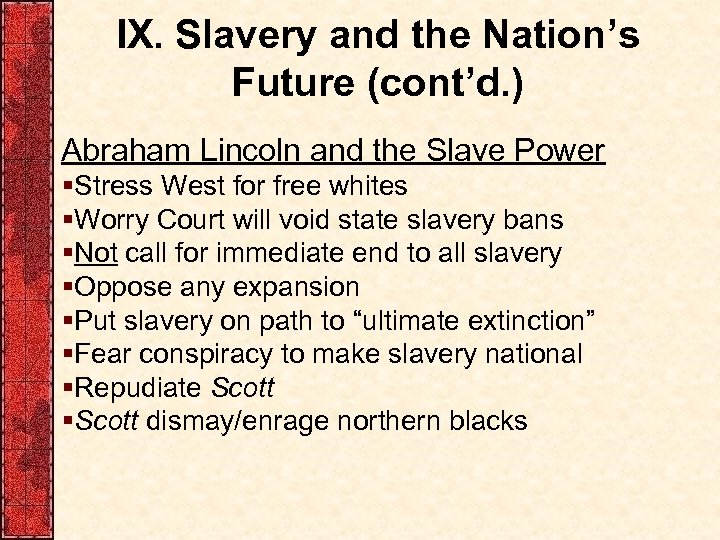 IX. Slavery and the Nation’s Future (cont’d. ) Abraham Lincoln and the Slave Power