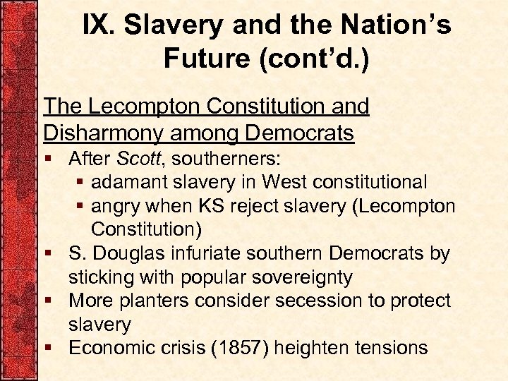 IX. Slavery and the Nation’s Future (cont’d. ) The Lecompton Constitution and Disharmony among