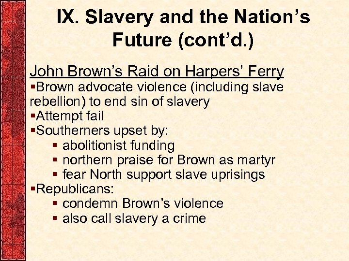 IX. Slavery and the Nation’s Future (cont’d. ) John Brown’s Raid on Harpers’ Ferry