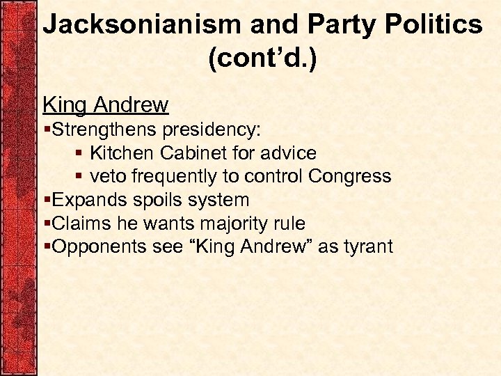 Jacksonianism and Party Politics (cont’d. ) King Andrew §Strengthens presidency: § Kitchen Cabinet for