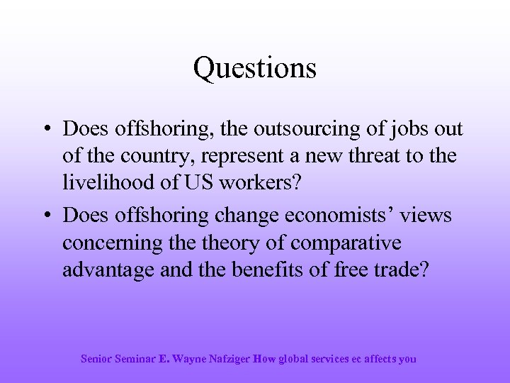 Questions • Does offshoring, the outsourcing of jobs out of the country, represent a