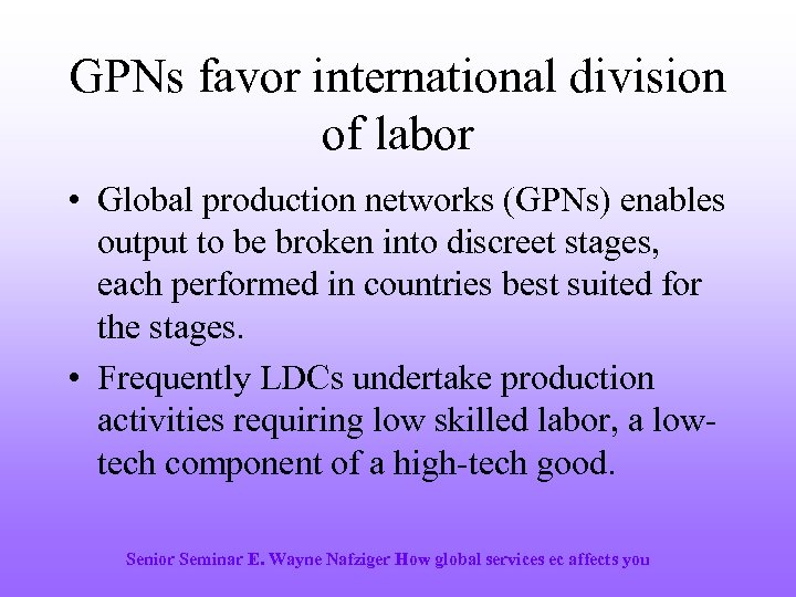 GPNs favor international division of labor • Global production networks (GPNs) enables output to