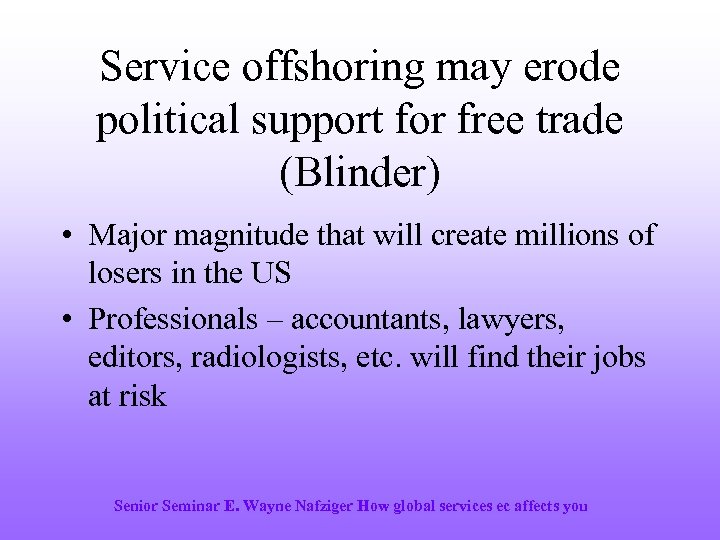 Service offshoring may erode political support for free trade (Blinder) • Major magnitude that