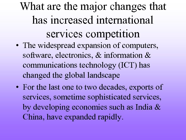 What are the major changes that has increased international services competition • The widespread