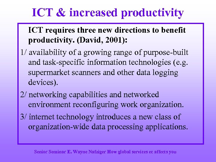 ICT & increased productivity ICT requires three new directions to benefit productivity. (David, 2001):