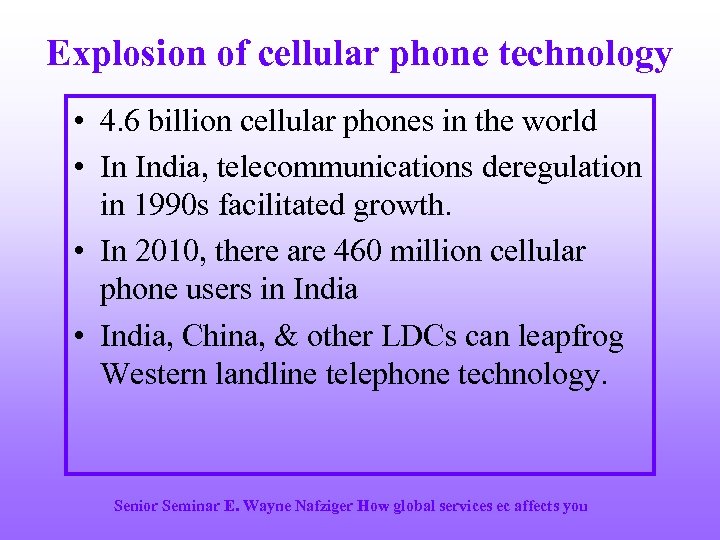 Explosion of cellular phone technology • 4. 6 billion cellular phones in the world